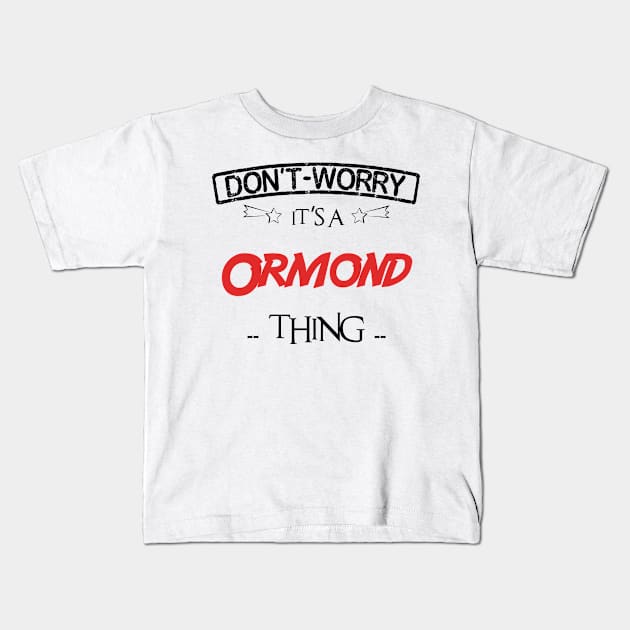 Don't Worry, It's A Ormond Thing, Name , Birthday, given name Kids T-Shirt by tribunaltrial